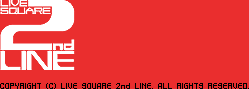 COPYRIGHT (C) LIVE SQUARE 2nd LINE. ALL RIGHTS RESERVED.